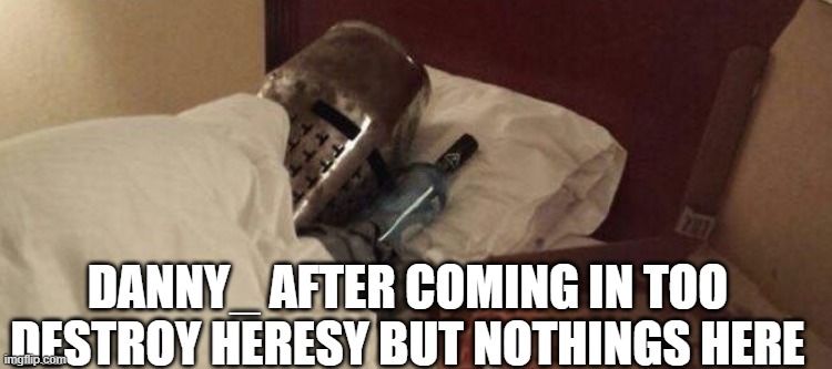 no heresy?......aww :C | DANNY_ AFTER COMING IN TOO DESTROY HERESY BUT NOTHINGS HERE | image tagged in lonely crusader,crusader,sad | made w/ Imgflip meme maker