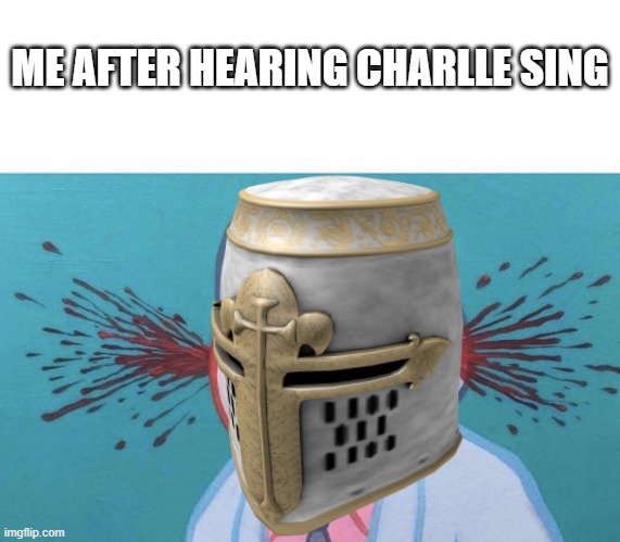 ME AFTER HEARING CHARLLE SING | made w/ Imgflip meme maker