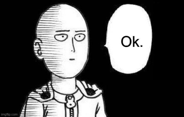 One Punch Man | Ok. | image tagged in one punch man | made w/ Imgflip meme maker