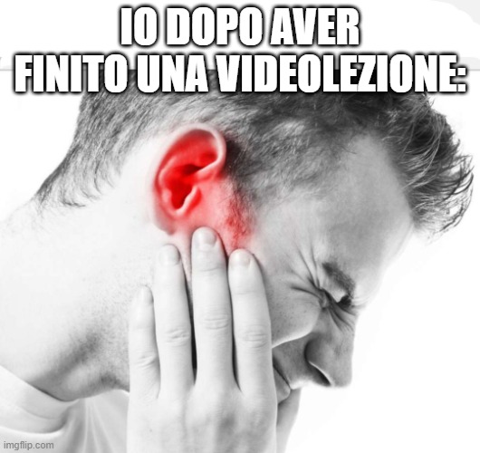 Music too loud | IO DOPO AVER FINITO UNA VIDEOLEZIONE: | image tagged in music too loud | made w/ Imgflip meme maker