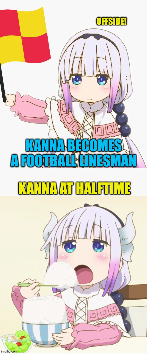 Hungry at the half | OFFSIDE! KANNA BECOMES A FOOTBALL LINESMAN; KANNA AT HALFTIME | image tagged in kanna | made w/ Imgflip meme maker