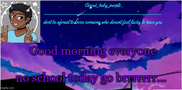 NO SCHOOLL YAAAAAAAY! | Good morning everyone; no school today go brrrrrrr... | image tagged in new random template ig | made w/ Imgflip meme maker