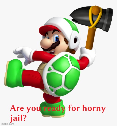 Are you ready? | image tagged in horny jail | made w/ Imgflip meme maker
