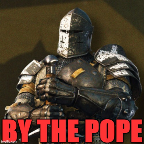 new meme template | BY THE POPE | image tagged in crusader,for honor,pope | made w/ Imgflip meme maker
