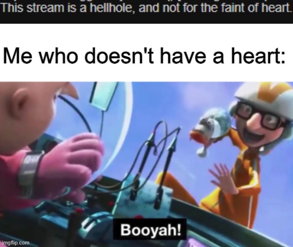 Vector Booyah! | Me who doesn't have a heart: | image tagged in vector booyah | made w/ Imgflip meme maker