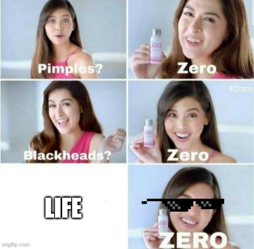 Pimples, Zero! |  LIFE | image tagged in pimples zero | made w/ Imgflip meme maker