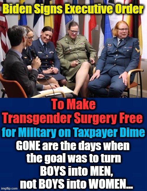 Gives New Meaning to the Phrase "Be ALL You Can Be".... | image tagged in politics,democratic socialism,liberalism,military,transgender,free stuff | made w/ Imgflip meme maker