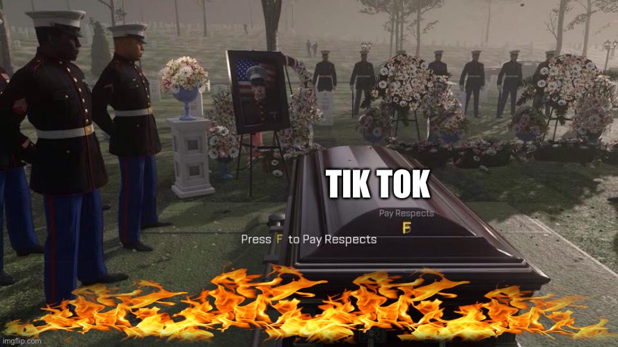 Press F to Pay Respects | TIK TOK | image tagged in press f to pay respects | made w/ Imgflip meme maker