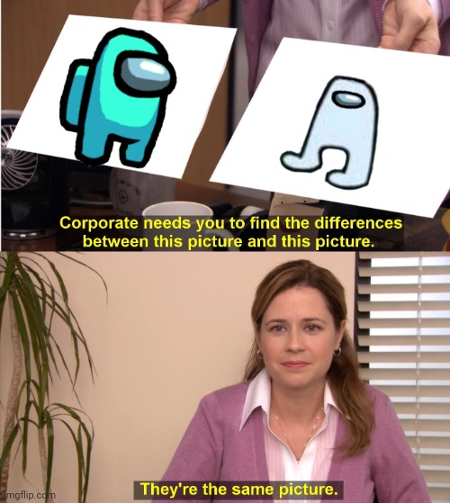 They're The Same Picture Meme | image tagged in memes,they're the same picture | made w/ Imgflip meme maker