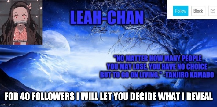 Leah-Chan Template | FOR 40 FOLLOWERS I WILL LET YOU DECIDE WHAT I REVEAL | image tagged in leah-chan template | made w/ Imgflip meme maker
