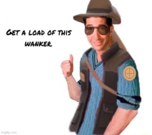 link to the temp in comments | image tagged in get a load of this wanker,tf2,new template | made w/ Imgflip meme maker