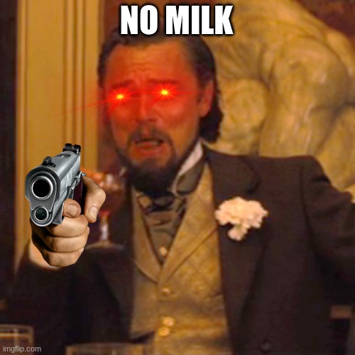 Laughing Leo Meme | NO MILK | image tagged in memes,laughing leo | made w/ Imgflip meme maker