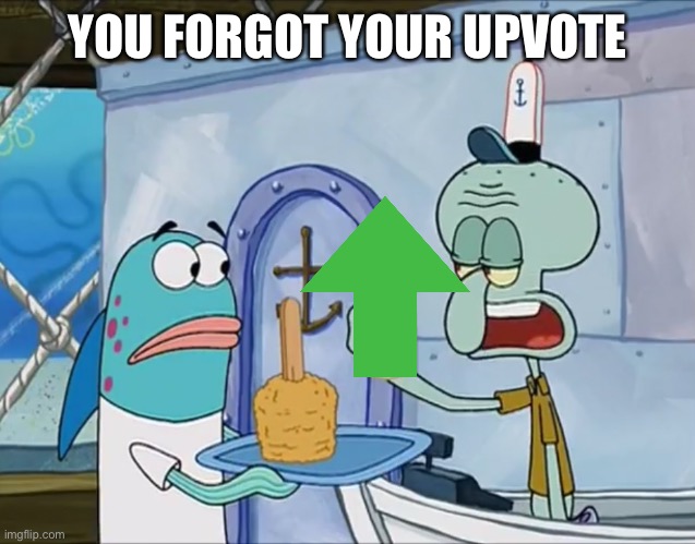 You forgot your x | YOU FORGOT YOUR UPVOTE | image tagged in you forgot your x | made w/ Imgflip meme maker