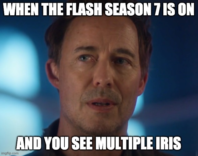 Shocked Wells | WHEN THE FLASH SEASON 7 IS ON; AND YOU SEE MULTIPLE IRIS | image tagged in shocked wells,the flash | made w/ Imgflip meme maker