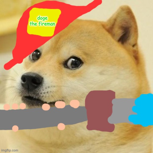 doge the fire man | doge the fireman | image tagged in memes,doge | made w/ Imgflip meme maker