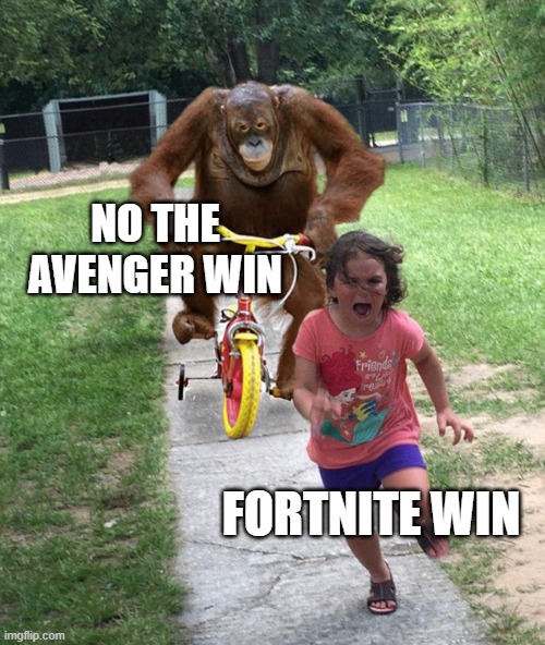 Orangutan chasing girl on a tricycle | NO THE AVENGER WIN FORTNITE WIN | image tagged in orangutan chasing girl on a tricycle | made w/ Imgflip meme maker