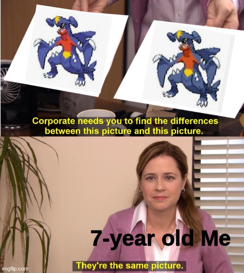 Garchomp | 7-year old Me | image tagged in memes,they're the same picture | made w/ Imgflip meme maker