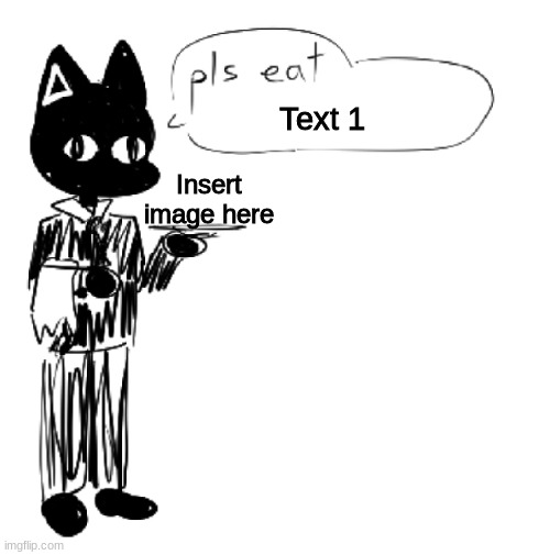 Cat butler would like you to eat ___ (name in tags) | Text 1; Insert image here | image tagged in pls eat x | made w/ Imgflip meme maker