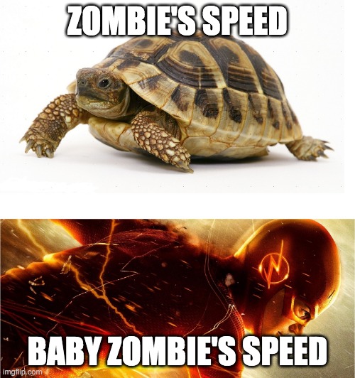 Slow vs Fast Meme | ZOMBIE'S SPEED; BABY ZOMBIE'S SPEED | image tagged in slow vs fast meme | made w/ Imgflip meme maker