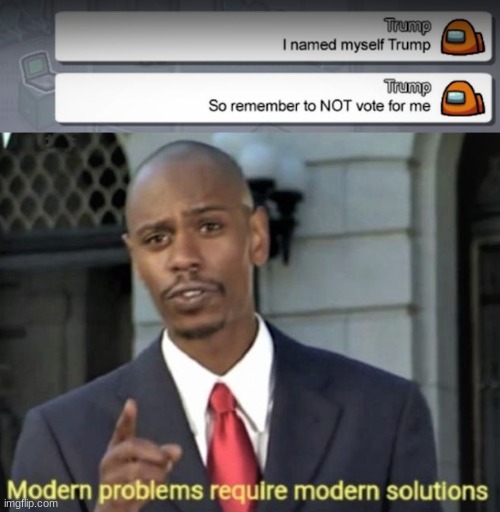 ... | image tagged in modern problems require modern solutions,among us,trump | made w/ Imgflip meme maker