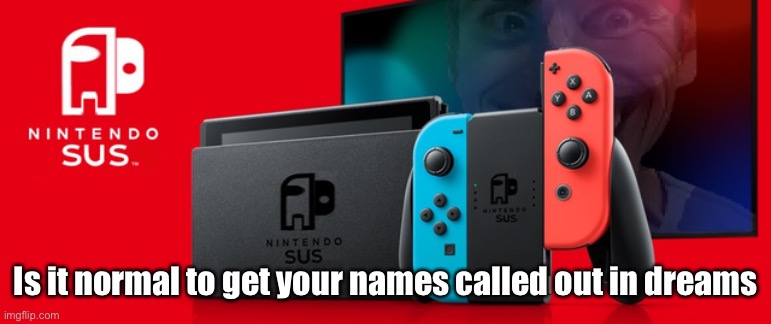 This is actually frightening me like i’m being haunted by some dream demon | Is it normal to get your names called out in dreams | made w/ Imgflip meme maker