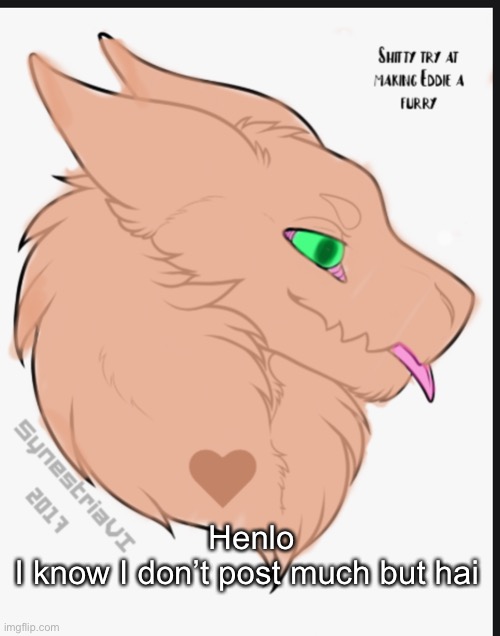 Henlo
I know I don’t post much but hai | made w/ Imgflip meme maker