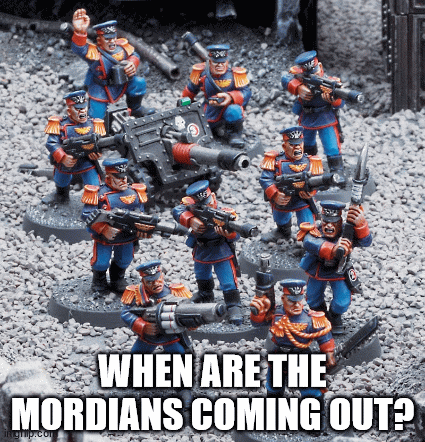 When are the Mordians coming out? | WHEN ARE THE MORDIANS COMING OUT? | image tagged in gifs,mordians,games workshop,warhammer 40k | made w/ Imgflip images-to-gif maker