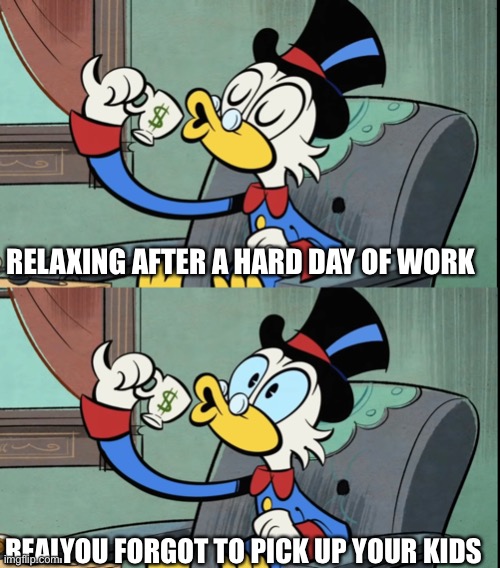 RELAXING AFTER A HARD DAY OF WORK; REALIZE YOU FORGOT TO PICK UP YOUR KIDS | image tagged in memes,ducktales,mickey mouse,donald duck | made w/ Imgflip meme maker