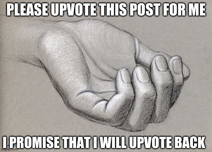 PLEASE UPVOTE THIS POST FOR ME; I PROMISE THAT I WILL UPVOTE BACK | image tagged in FreeKarma4U | made w/ Imgflip meme maker