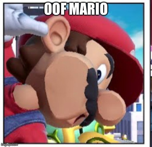 Oof mario | OOF MARIO | image tagged in mario oof | made w/ Imgflip meme maker