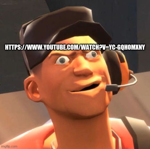 .link in comments | HTTPS://WWW.YOUTUBE.COM/WATCH?V=YC-GQHOMXNY | image tagged in tf2 scout,fnf | made w/ Imgflip meme maker