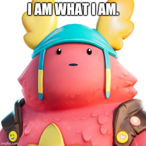 Guff | I AM WHAT I AM. | image tagged in guff | made w/ Imgflip meme maker