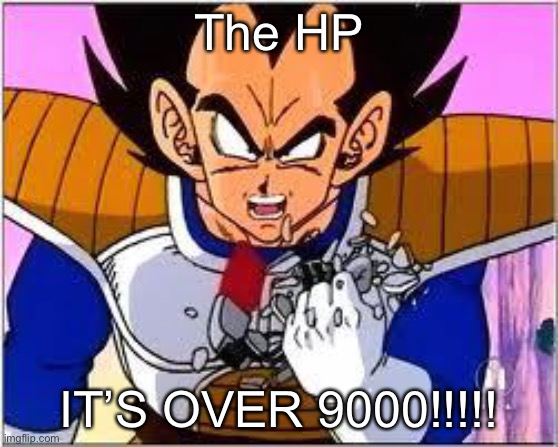 Its OVER 9000! | The HP IT’S OVER 9000!!!!! | image tagged in its over 9000 | made w/ Imgflip meme maker