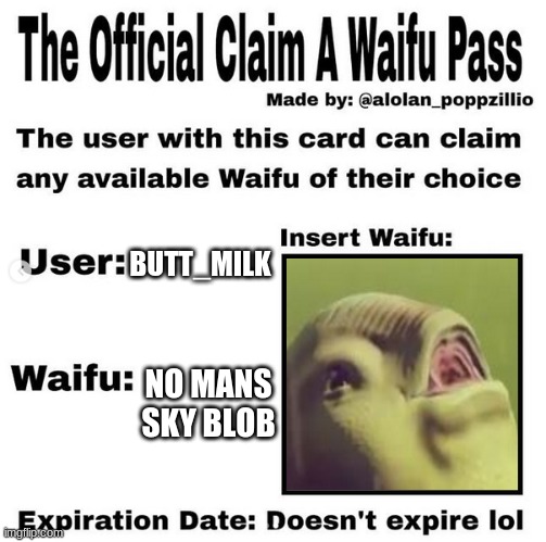 the best waifu | BUTT_MILK; NO MANS SKY BLOB | image tagged in official claim a waifu pass | made w/ Imgflip meme maker