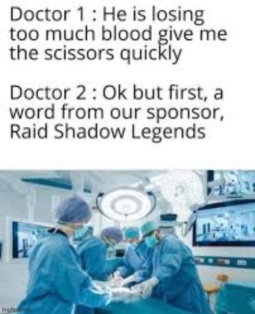 Oh god, even the doctors- | image tagged in surgery,raid shadow legends | made w/ Imgflip meme maker