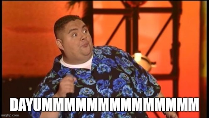 Gabriel Iglesias Dayum | DAYUMMMMMMMMMMMMMM | image tagged in gabriel iglesias dayum | made w/ Imgflip meme maker