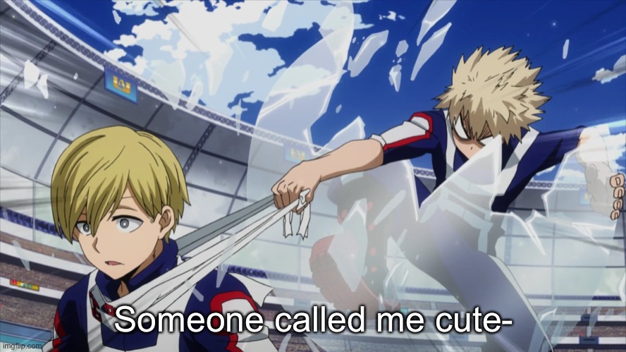 Bakugo stealing headband | Someone called me cute- | image tagged in bakugo stealing headband | made w/ Imgflip meme maker