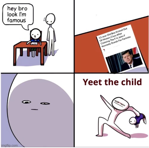 Yeet the child | image tagged in yeet the child,memes,fortnite,funny,end fortnite,not really a gif | made w/ Imgflip meme maker