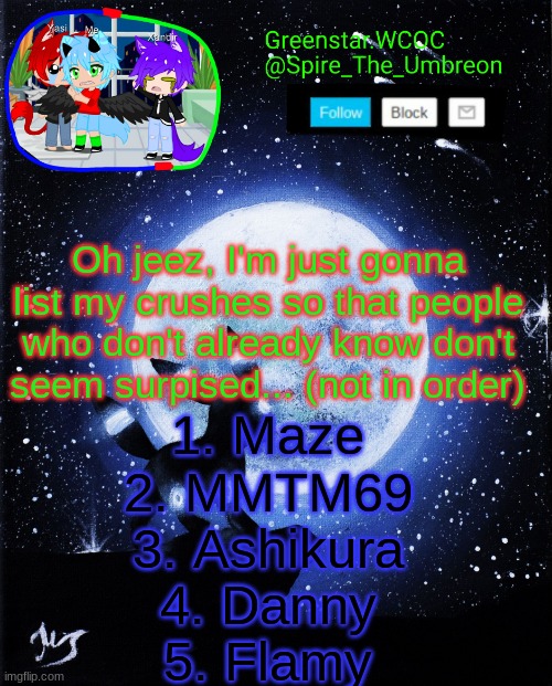 Spire announcement (Greenstar.WCOC) | Oh jeez, I'm just gonna list my crushes so that people who don't already know don't seem surpised... (not in order); 1. Maze
2. MMTM69
3. Ashikura
4. Danny
5. Flamy | image tagged in spire announcement greenstar wcoc | made w/ Imgflip meme maker