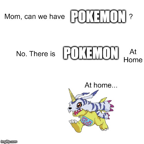 Mom can we have | POKEMON; POKEMON | image tagged in mom can we have | made w/ Imgflip meme maker
