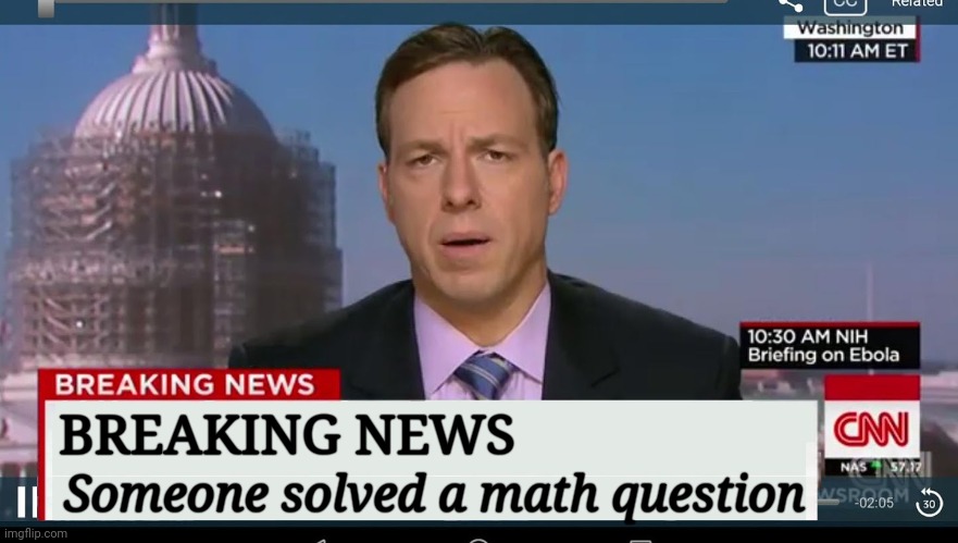 cnn breaking news template | BREAKING NEWS Someone solved a math question | image tagged in cnn breaking news template | made w/ Imgflip meme maker
