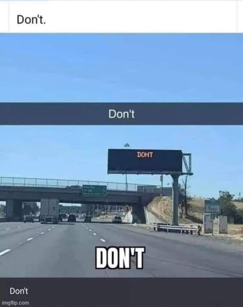 Don't roadsign | image tagged in don't roadsign,road signs,road sign,roads,funny signs,funny sign | made w/ Imgflip meme maker