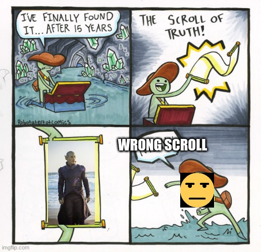Mistakes were made that day. | WRONG SCROLL | image tagged in memes,the scroll of truth | made w/ Imgflip meme maker