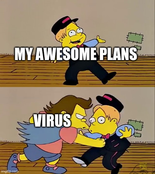 nelson punch martin | MY AWESOME PLANS; VIRUS | image tagged in nelson punch martin | made w/ Imgflip meme maker