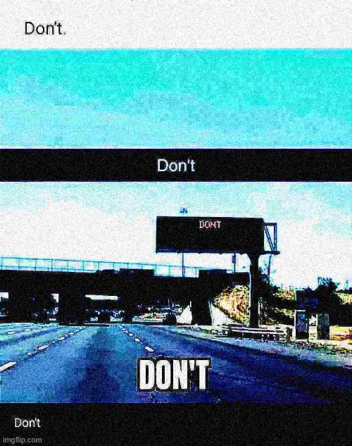 When you think about taking the highway but could take the train | image tagged in don't roadsign deep-fried 3,don't,road signs,funny road signs,road sign,deep fried | made w/ Imgflip meme maker