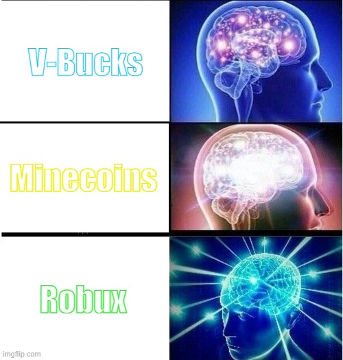 Gaming in 2021 | V-Bucks; Minecoins; Robux | image tagged in expanding brain 3 panels,v-bucks,minecoin,robux | made w/ Imgflip meme maker