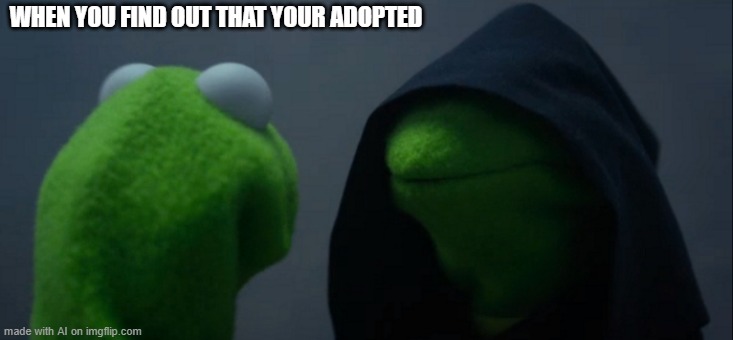 ur adopted | WHEN YOU FIND OUT THAT YOUR ADOPTED | image tagged in ai meme | made w/ Imgflip meme maker