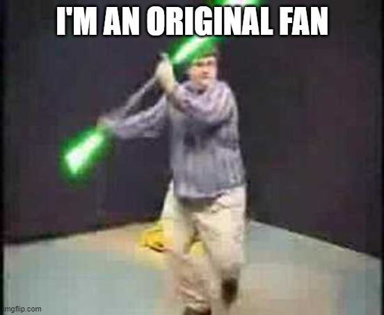 Star Wars Kid | I'M AN ORIGINAL FAN | image tagged in star wars kid | made w/ Imgflip meme maker