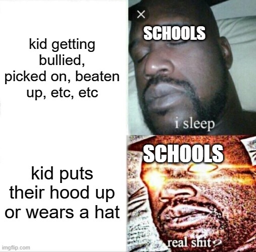Sleeping Shaq Meme | kid getting bullied, picked on, beaten up, etc, etc; SCHOOLS; kid puts their hood up or wears a hat; SCHOOLS | image tagged in memes,sleeping shaq | made w/ Imgflip meme maker