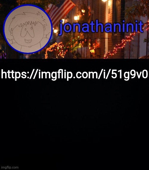 Meme plug | https://imgflip.com/i/51g9v0 | image tagged in jonathaninit announcement template idk | made w/ Imgflip meme maker